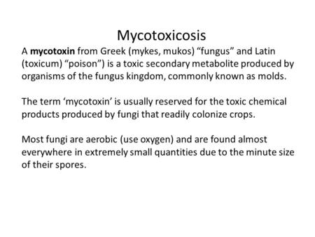 Mycotoxicosis A mycotoxin from Greek (mykes, mukos) “fungus” and Latin (toxicum) “poison”) is a toxic secondary metabolite produced by organisms of the.