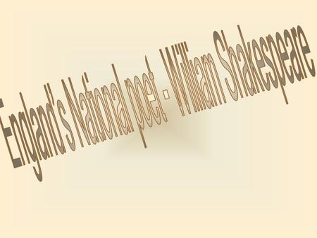 The contents Who was William Shakespeare? Early life Grammar school Why did he choose theatre?Why did he choose theat Нas William ever been in love?Нas.