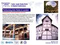 Performing Arts Visits in London Shakespeare’s Globe Exhibition and Tour Based under the Globe Theatre, this engaging and informative exhibition explores.