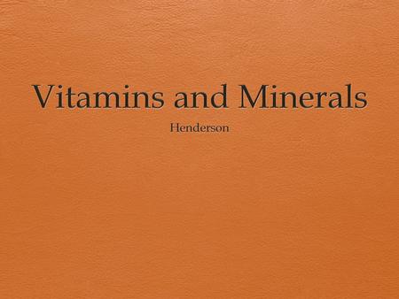 What are vitamins?  Essential food factors  Chemicals in nature  Present in certain foods  Necessary for normal body functions  Many are not produced.