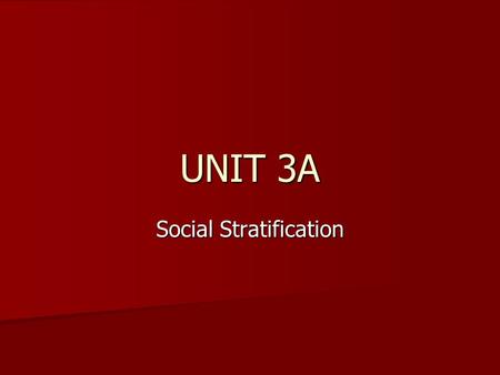 UNIT 3A Social Stratification. All people are socially differentiated son some sort of criteria All people are socially differentiated son some sort of.