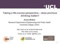 Taking a life-course perspective – does previous drinking matter? Annie Britton Research Department of Epidemiology and Public Health University College.