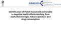 Identification of Polish households vulnerable to negative health effects resulting from alcoholic beverages, tobacco products and drugs consumption.