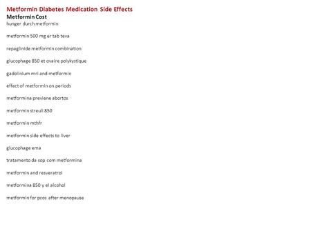 Metformin Diabetes Medication Side Effects Metformin Cost hunger durch metformin metformin 500 mg er tab teva repaglinide metformin combination glucophage.