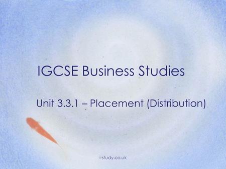 IGCSE Business Studies Unit 3.3.1 – Placement (Distribution) i-study.co.uk.