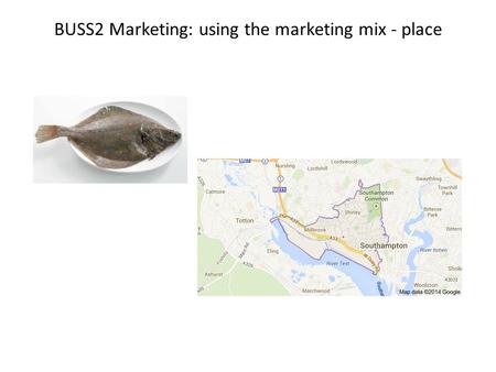 BUSS2 Marketing: using the marketing mix - place.