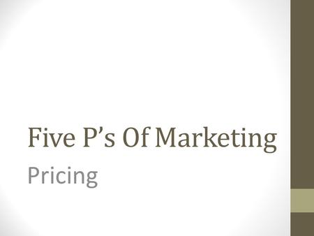 Five P’s Of Marketing Pricing. Premium Pricing Uses a high price where there is a unique brand. This approach is used where a substantial competitive.