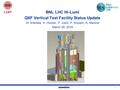 1 BNL LHC Hi-Lumi QXF Vertical Test Facility Status Update M. Anerella, H. Hocker, P. Joshi, P. Kovach, A. Marone March 28, 2016.