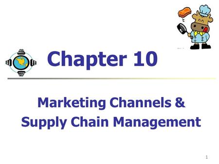 1 Chapter 10 Marketing Channels & Supply Chain Management.