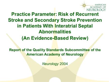 Practice Parameter: Risk of Recurrent Stroke and Secondary Stroke Prevention in Patients With Interatrial Septal Abnormalities (An Evidence-Based Review)