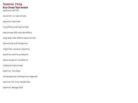 Topamax 15mg Buy Cheap Topiramate topamax half life neurontin vs. topiramate topamax naproxen myasthenia and topiramate topiramate 200 mg side effects.