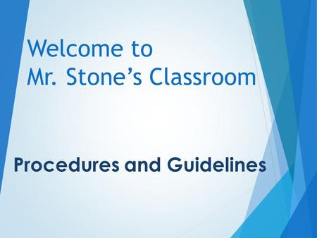 Welcome to Mr. Stone’s Classroom Procedures and Guidelines.