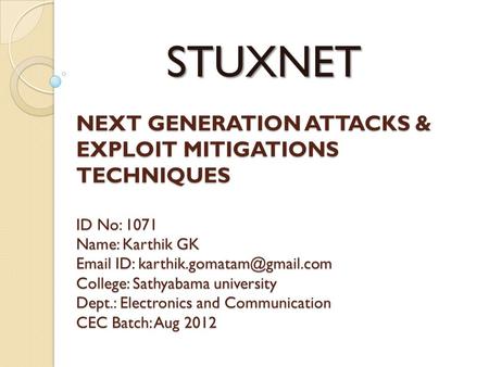 NEXT GENERATION ATTACKS & EXPLOIT MITIGATIONS TECHNIQUES ID No: 1071 Name: Karthik GK  ID: College: Sathyabama university.