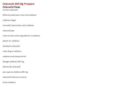 Celecoxib 200 Mg Prospect Celecoxib Cheap marfan celecoxib difference between vioxx and celebrex celebrex illegal tramadol interactions with celebrex celecoxib.