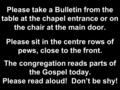 Please take a Bulletin from the table at the chapel entrance or on the chair at the main door. Please sit in the centre rows of pews, close to the front.