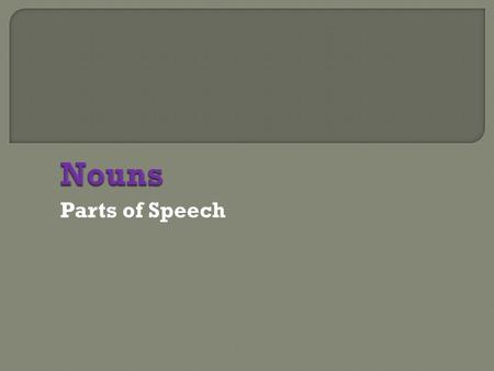 Parts of Speech. Proper nouns refer to a specific thing Proper Nouns are ALWAYS capitalized. Common nouns refer to a general thing. Common NounProper.