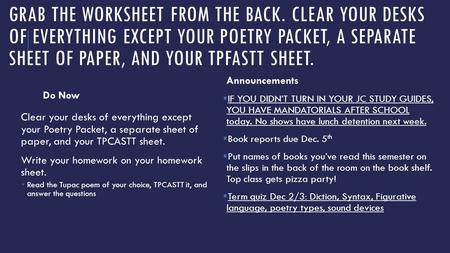 GRAB THE WORKSHEET FROM THE BACK. CLEAR YOUR DESKS OF EVERYTHING EXCEPT YOUR POETRY PACKET, A SEPARATE SHEET OF PAPER, AND YOUR TPFASTT SHEET. Do Now Clear.