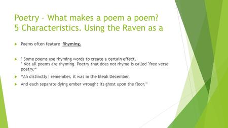 Poetry – What makes a poem a poem? 5 Characteristics. Using the Raven as a  Poems often feature Rhyming.  * Some poems use rhyming words to create a.