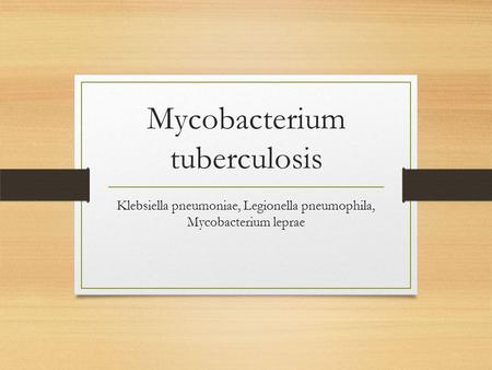 Mycobacterium tuberculosis Klebsiella pneumoniae, Legionella pneumophila, Mycobacterium leprae.