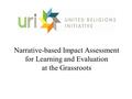 Narrative-based Impact Assessment for Learning and Evaluation at the Grassroots.