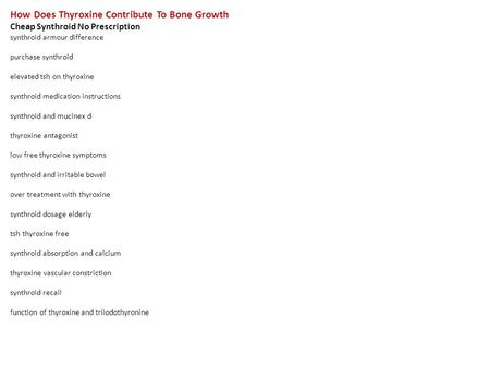 How Does Thyroxine Contribute To Bone Growth Cheap Synthroid No Prescription synthroid armour difference purchase synthroid elevated tsh on thyroxine synthroid.