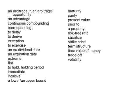 An arbitrageur, an arbitrage opportunity an advantage continuous compounding corresponding to delay to derive exception to exercise an ex-dividend date.