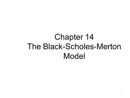 Chapter 14 The Black-Scholes-Merton Model 1. The Stock Price Assumption Consider a stock whose price is S In a short period of time of length  t, the.