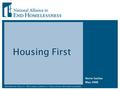 Housing First Norm Suchar May 2008. Housing First What is Housing First How does it work Why Housing First What are the benefits to various stakeholders.