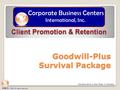 CBCI International, Inc. Corporate Business Centers Goodwill-Plus Survival Package © 2009 All rights reserved Viewing time is less than 2 minutes.