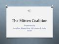 The Mitten Coalition Presented by Amy Fox, Elissa Gray, Jill Lovano & Holly Owen.