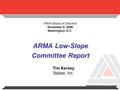 ARMA Low-Slope Committee Report ARMA Board of Directors November 5, 2009 Washington, D.C. Tim Kersey Siplast, Inc.