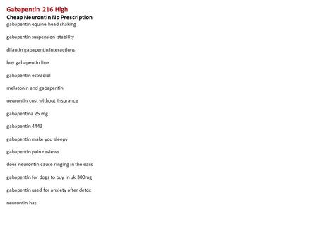 Gabapentin 216 High Cheap Neurontin No Prescription gabapentin equine head shaking gabapentin suspension stability dilantin gabapentin interactions buy.