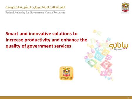 1 Smart and innovative solutions to increase productivity and enhance the quality of government services.