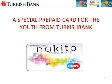 1 A SPECIAL PREPAID CARD FOR THE YOUTH FROM TURKISHBANK.