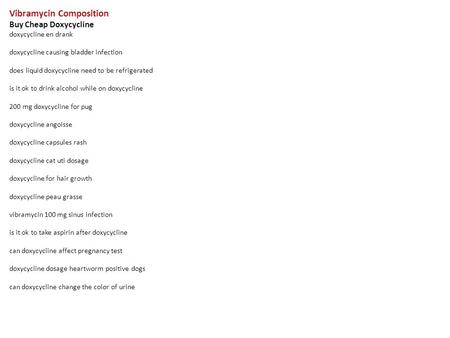 Vibramycin Composition Buy Cheap Doxycycline doxycycline en drank doxycycline causing bladder infection does liquid doxycycline need to be refrigerated.