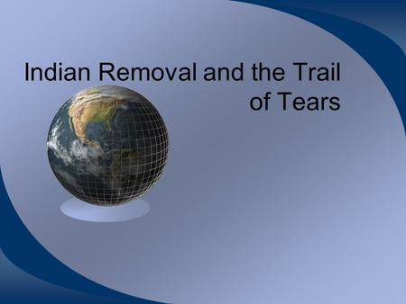 Indian Removal and the Trail of Tears. The US government passed a law in 1830 called the Indian Removal Act. This allowed the US government the right.