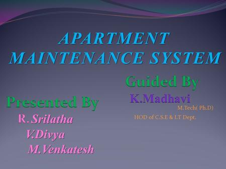 APARTMENT MAINTENANCE SYSTEM M.Tech( Ph.D) HOD of C.S.E & I.T Dept.