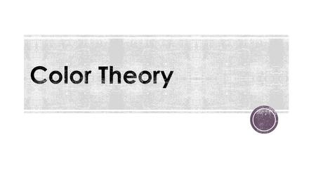  the relationship between colors  Primary Colors: colors that cant be made by mixing other colors (red, yellow, blue)  Secondary Colors: Colors made.