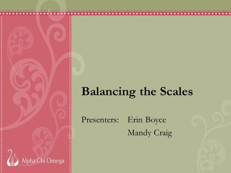 Balancing the Scales Presenters:Erin Boyce Mandy Craig.