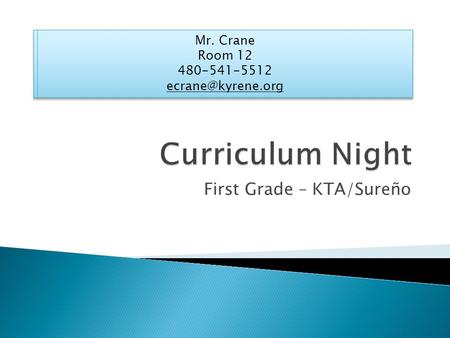 First Grade – KTA/Sureño.  Language arts – Reading, writing, spelling  Math  Science, Social studies, Health  Technology.