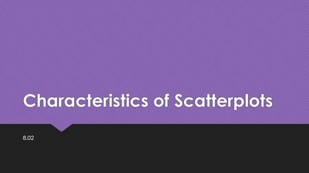 Characteristics of Scatterplots 8.02. Height v. Arm Span.