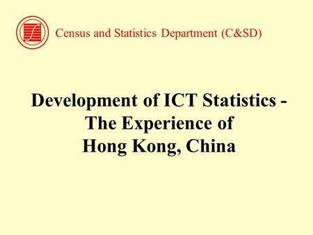 Development of ICT Statistics - The Experience of Hong Kong, China Census and Statistics Department (C&SD)