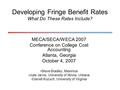 Developing Fringe Benefit Rates What Do These Rates Include? MECA/SECA/WECA 2007 Conference on College Cost Accounting Atlanta, Georgia October 4, 2007.