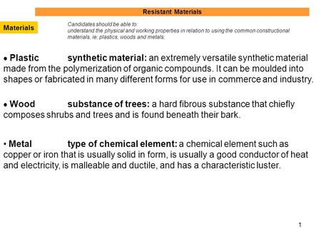 1 Materials Candidates should be able to: understand the physical and working properties in relation to using the common constructional materials, ie;