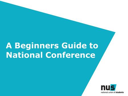 A Beginners Guide to National Conference. This session will… Introduce National Conference Reflect on key democratic processes – Zone Reports, Policy.