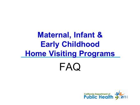 FAQ Maternal, Infant & Early Childhood Home Visiting Programs.