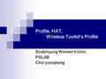 Profile, HAT, Wireless Toolkit’s Profile Sookmyung Women’s Univ. PSLAB Choi yoonjeong.