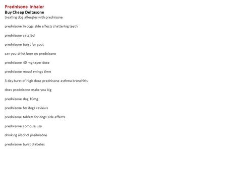 Prednisone Inhaler Buy Cheap Deltasone treating dog allergies with prednisone prednisone in dogs side effects chattering teeth prednisone cats ibd prednisone.