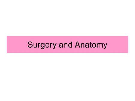 Surgery and Anatomy. Medicine Through Time – Surgery and Anatomy. Examination Section A 1 Study Sources A, B and C then answer all parts of Question 1.