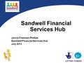 Sandwell Financial Services Hub Janice Freeman-Phillips Sandwell Financial Services Hub July 2013.